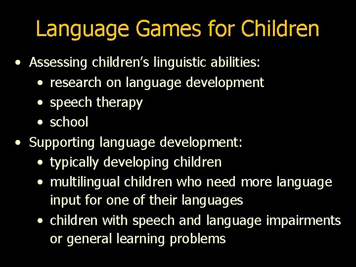Language Games for Children • Assessing children’s linguistic abilities: • research on language development