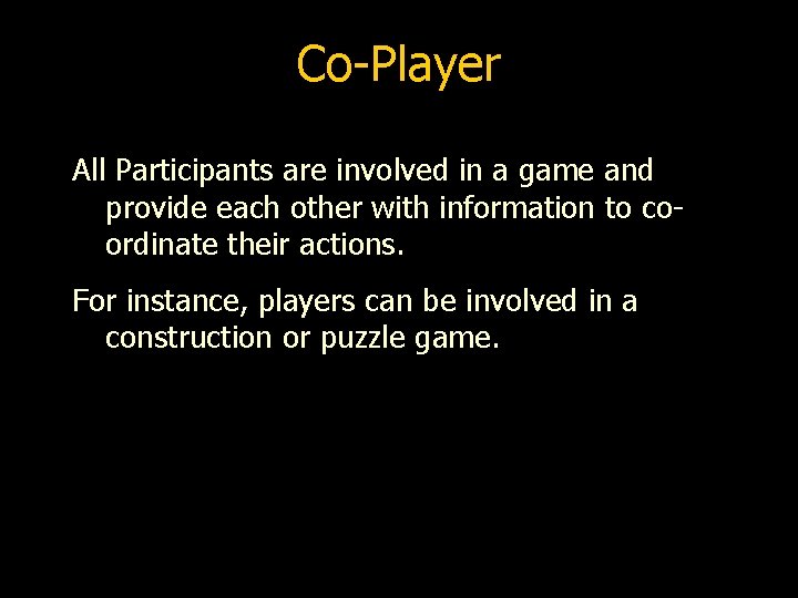 Co-Player All Participants are involved in a game and provide each other with information