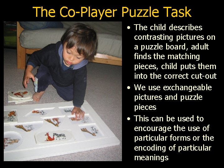 The Co-Player Puzzle Task • The child describes contrasting pictures on a puzzle board,
