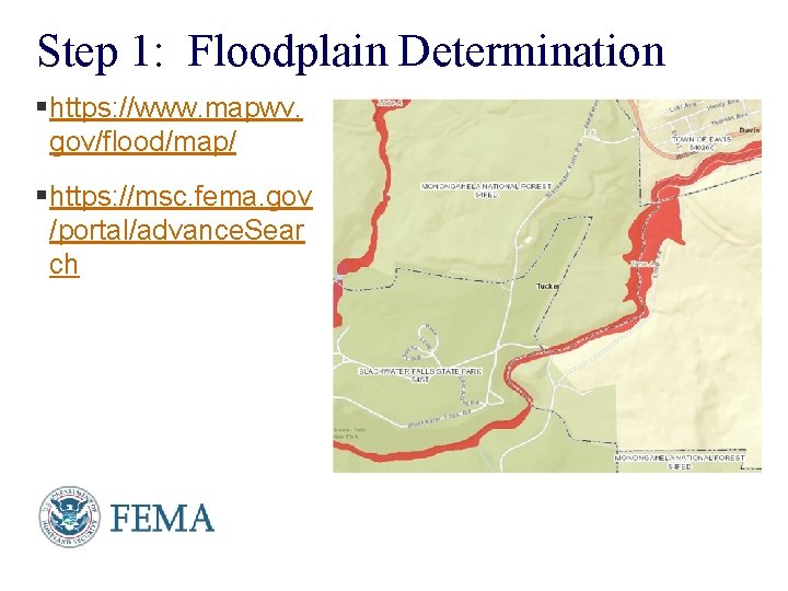 Step 1: Floodplain Determination § https: //www. mapwv. gov/flood/map/ § https: //msc. fema. gov