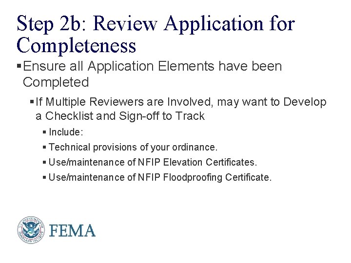 Step 2 b: Review Application for Completeness §Ensure all Application Elements have been Completed