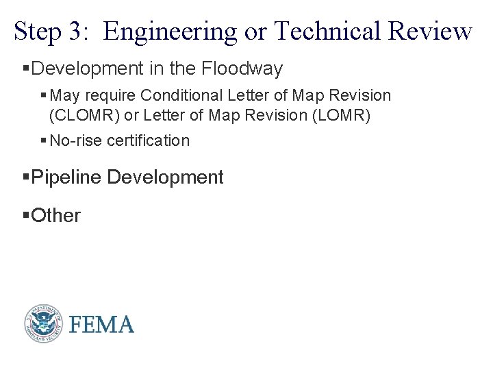 Step 3: Engineering or Technical Review §Development in the Floodway § May require Conditional