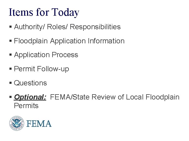 Items for Today § Authority/ Roles/ Responsibilities § Floodplain Application Information § Application Process