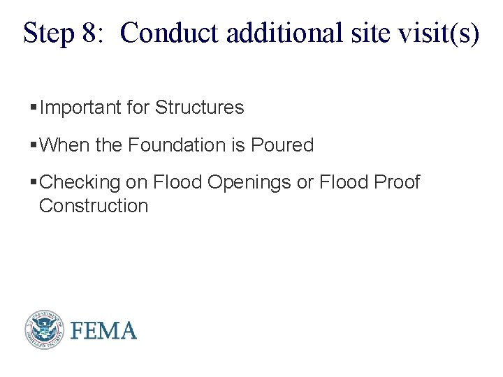 Step 8: Conduct additional site visit(s) §Important for Structures §When the Foundation is Poured