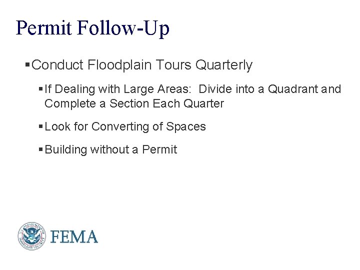 Permit Follow-Up §Conduct Floodplain Tours Quarterly § If Dealing with Large Areas: Divide into