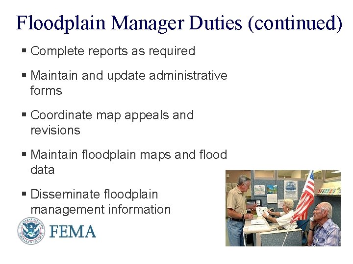 Floodplain Manager Duties (continued) § Complete reports as required § Maintain and update administrative