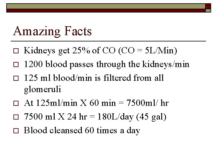 Amazing Facts o o o Kidneys get 25% of CO (CO = 5 L/Min)