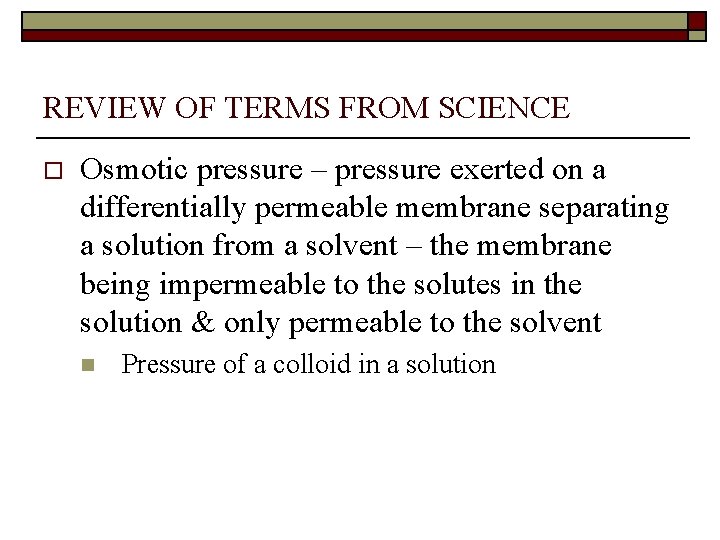 REVIEW OF TERMS FROM SCIENCE o Osmotic pressure – pressure exerted on a differentially
