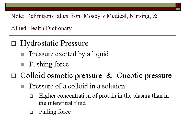 Note: Definitions taken from Mosby’s Medical, Nursing, & Allied Health Dictionary o Hydrostatic Pressure