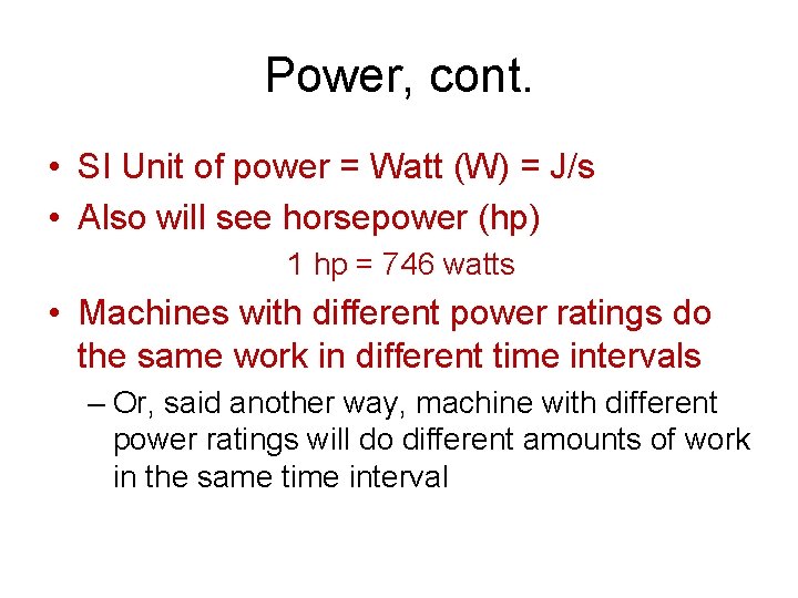 Power, cont. • SI Unit of power = Watt (W) = J/s • Also