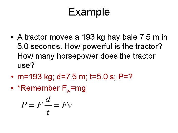 Example • A tractor moves a 193 kg hay bale 7. 5 m in