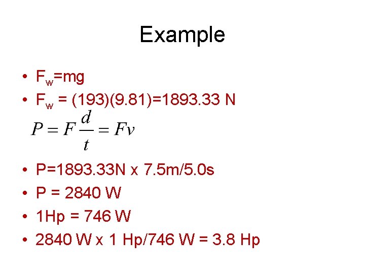 Example • Fw=mg • Fw = (193)(9. 81)=1893. 33 N • • P=1893. 33