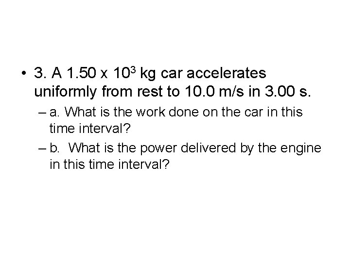  • 3. A 1. 50 x 103 kg car accelerates uniformly from rest