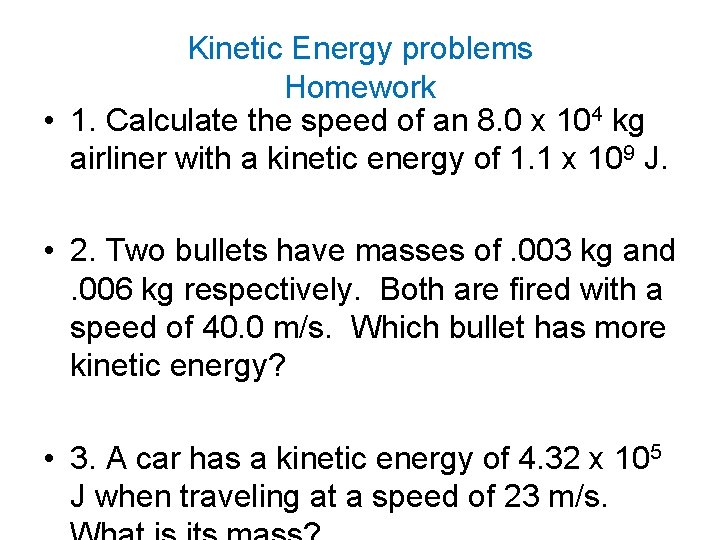 Kinetic Energy problems Homework • 1. Calculate the speed of an 8. 0 x