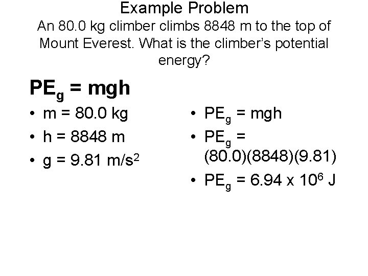 Example Problem An 80. 0 kg climber climbs 8848 m to the top of