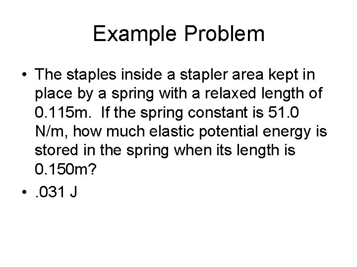 Example Problem • The staples inside a stapler area kept in place by a