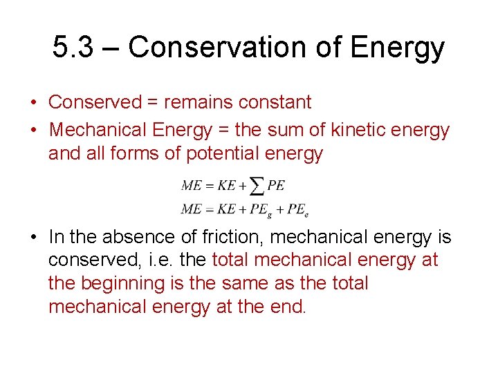 5. 3 – Conservation of Energy • Conserved = remains constant • Mechanical Energy