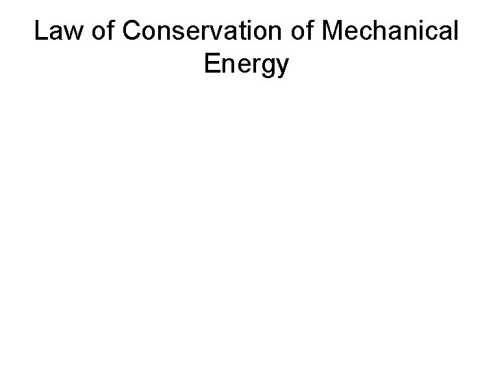 Law of Conservation of Mechanical Energy 