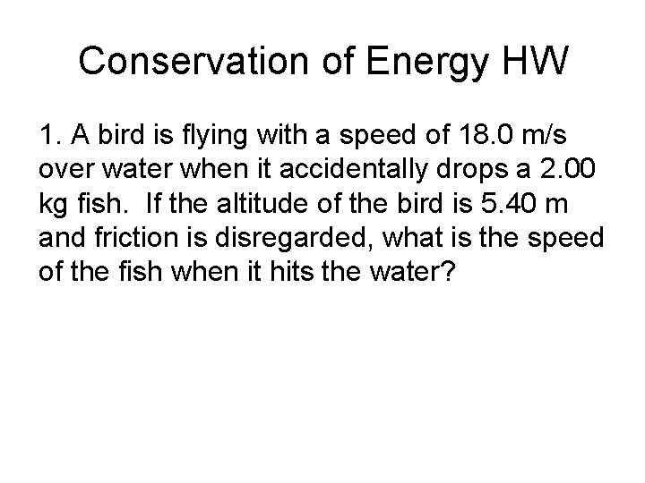Conservation of Energy HW 1. A bird is flying with a speed of 18.