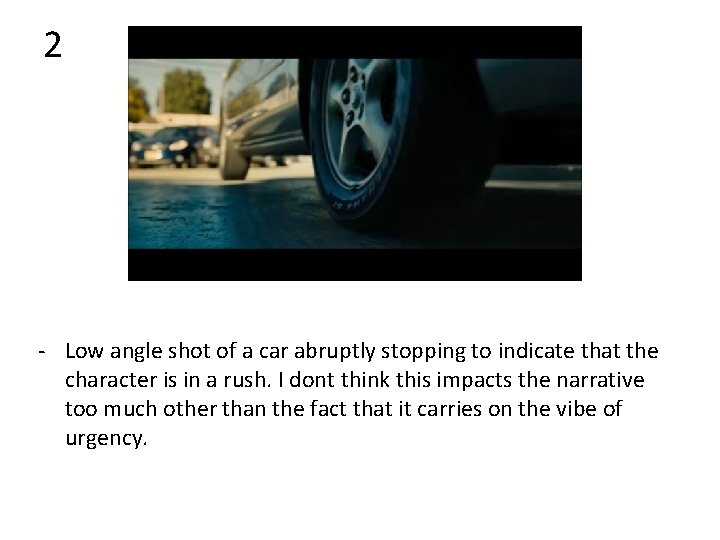 2 - Low angle shot of a car abruptly stopping to indicate that the