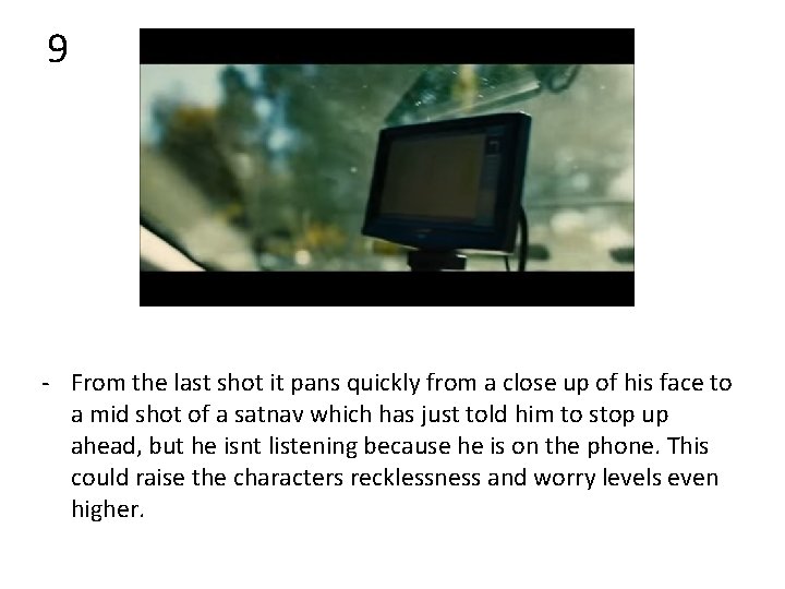 9 - From the last shot it pans quickly from a close up of