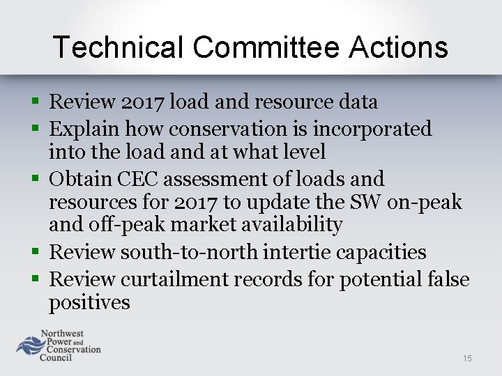 Technical Committee Actions § Review 2017 load and resource data § Explain how conservation