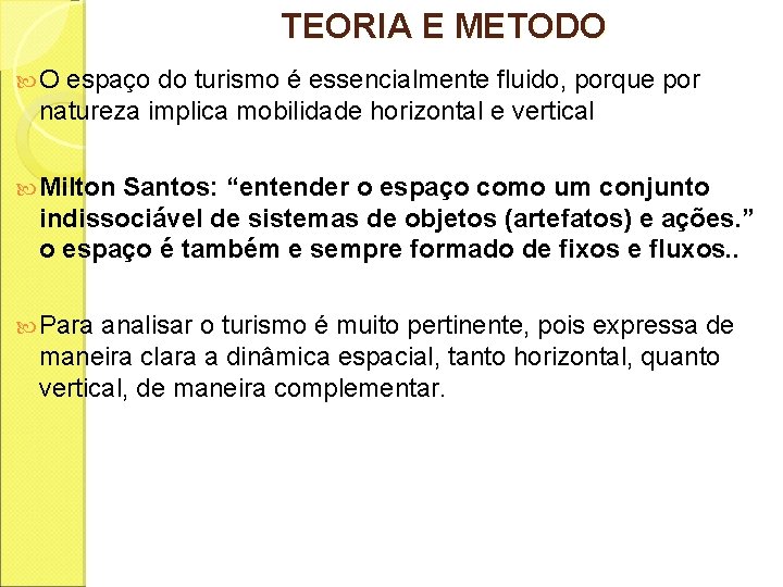 TEORIA E METODO O espaço do turismo é essencialmente fluido, porque por natureza implica