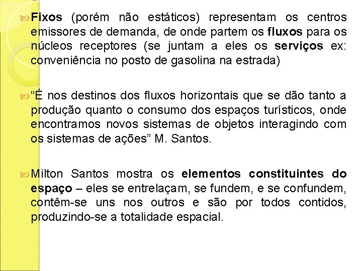  Fixos (porém não estáticos) representam os centros emissores de demanda, de onde partem