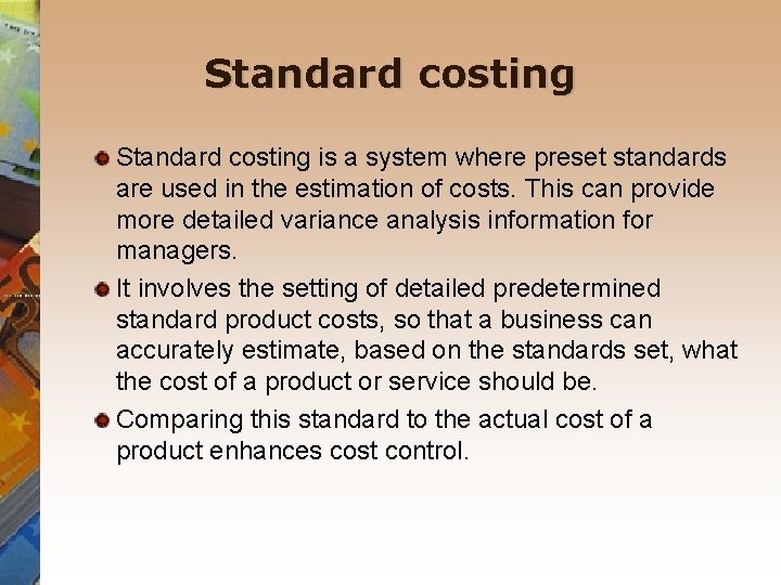 Standard costing is a system where preset standards are used in the estimation of