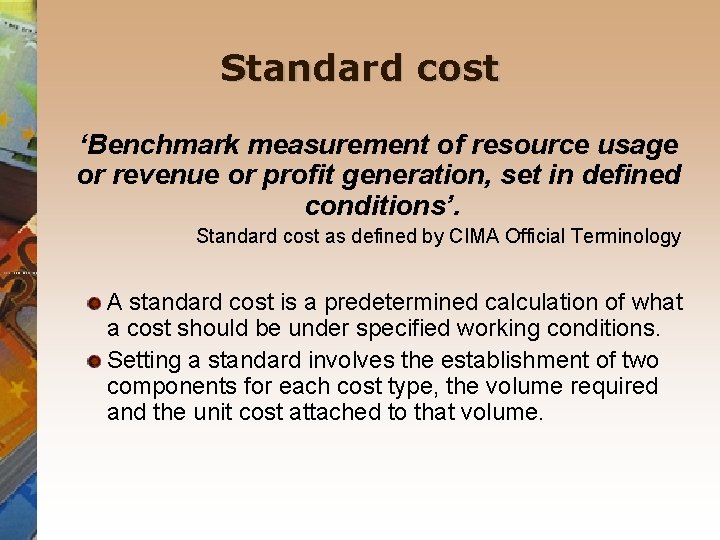 Standard cost ‘Benchmark measurement of resource usage or revenue or profit generation, set in