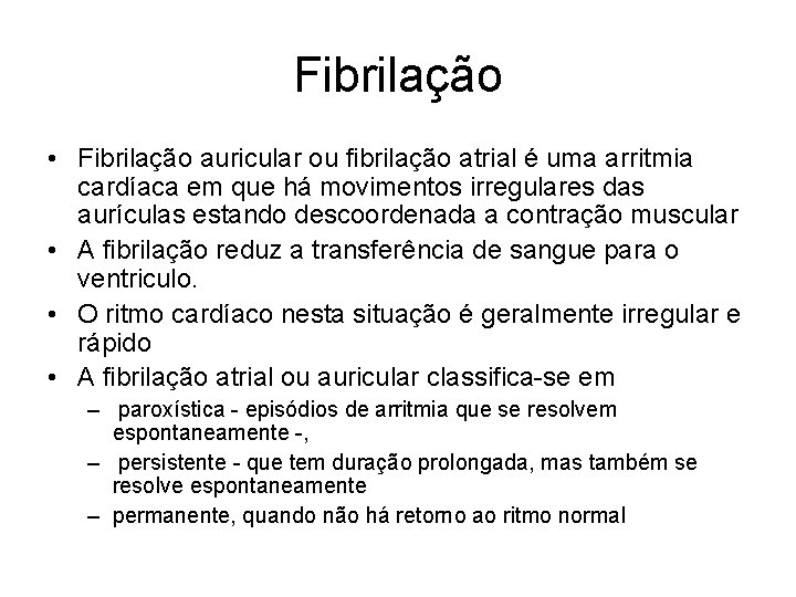 Fibrilação • Fibrilação auricular ou fibrilação atrial é uma arritmia cardíaca em que há