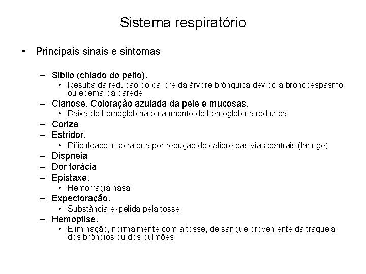 Sistema respiratório • Principais sinais e sintomas – Sibilo (chiado do peito). • Resulta