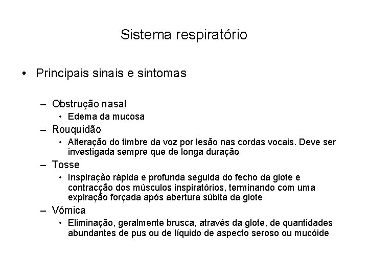 Sistema respiratório • Principais sinais e sintomas – Obstrução nasal • Edema da mucosa