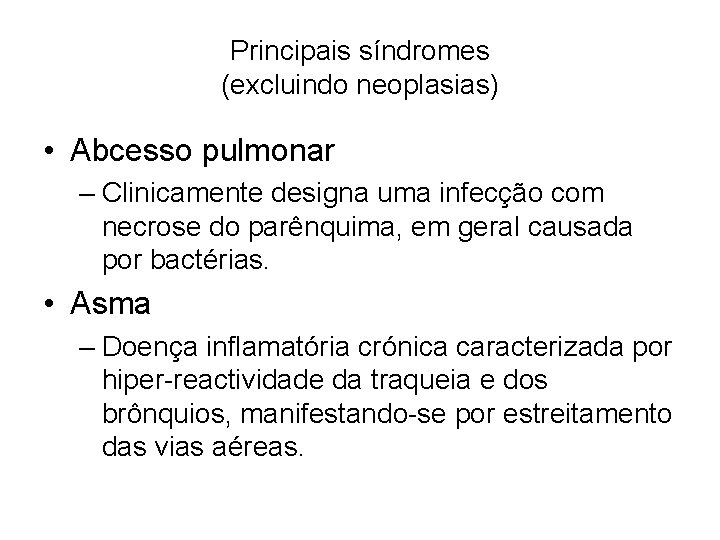 Principais síndromes (excluindo neoplasias) • Abcesso pulmonar – Clinicamente designa uma infecção com necrose