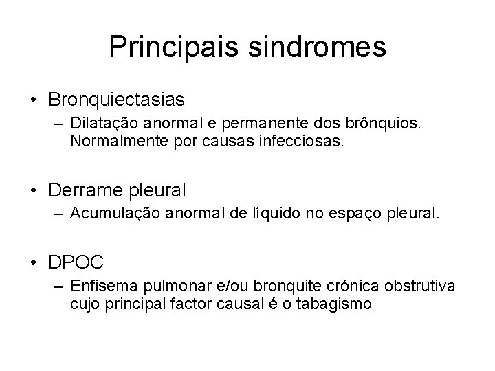 Principais sindromes • Bronquiectasias – Dilatação anormal e permanente dos brônquios. Normalmente por causas