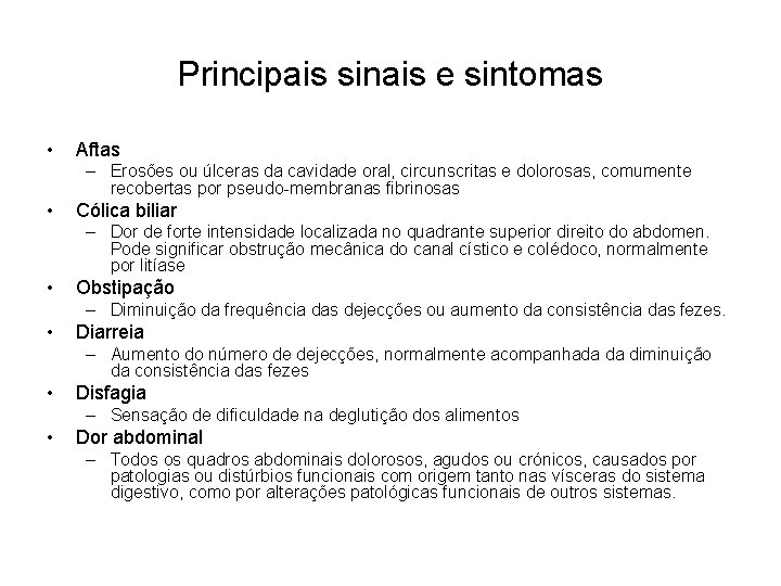 Principais sinais e sintomas • Aftas – Erosões ou úlceras da cavidade oral, circunscritas