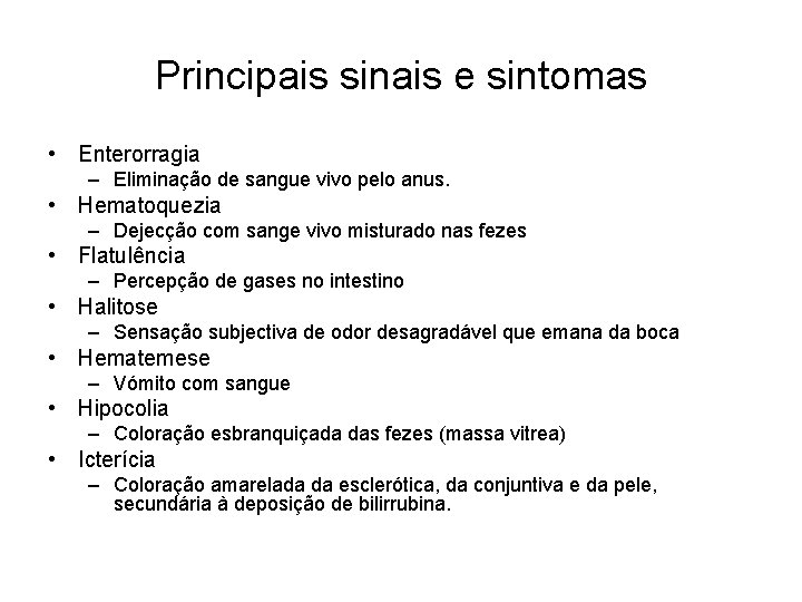 Principais sinais e sintomas • Enterorragia – Eliminação de sangue vivo pelo anus. •