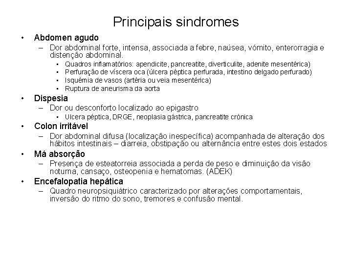 Principais sindromes • Abdomen agudo – Dor abdominal forte, intensa, associada a febre, naúsea,