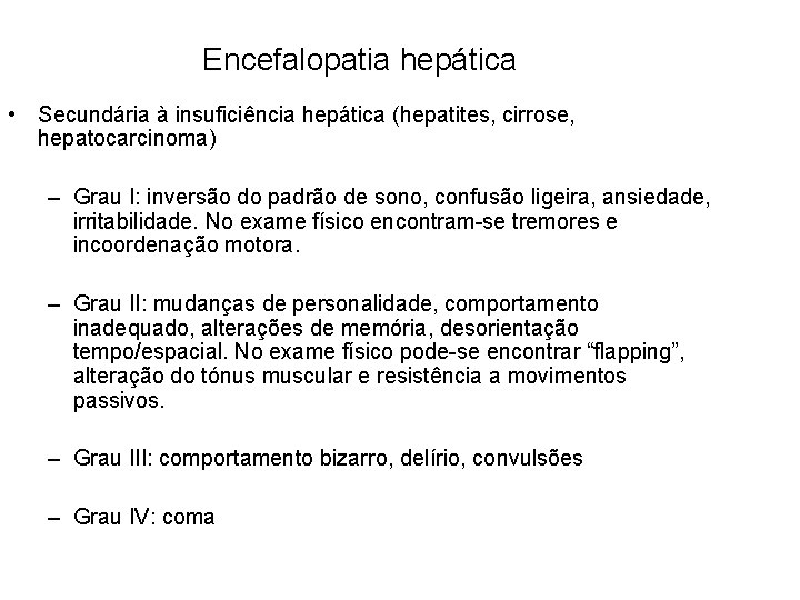 Encefalopatia hepática • Secundária à insuficiência hepática (hepatites, cirrose, hepatocarcinoma) – Grau I: inversão