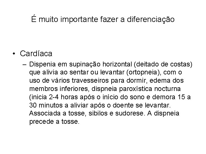 É muito importante fazer a diferenciação • Cardíaca – Dispenia em supinação horizontal (deitado