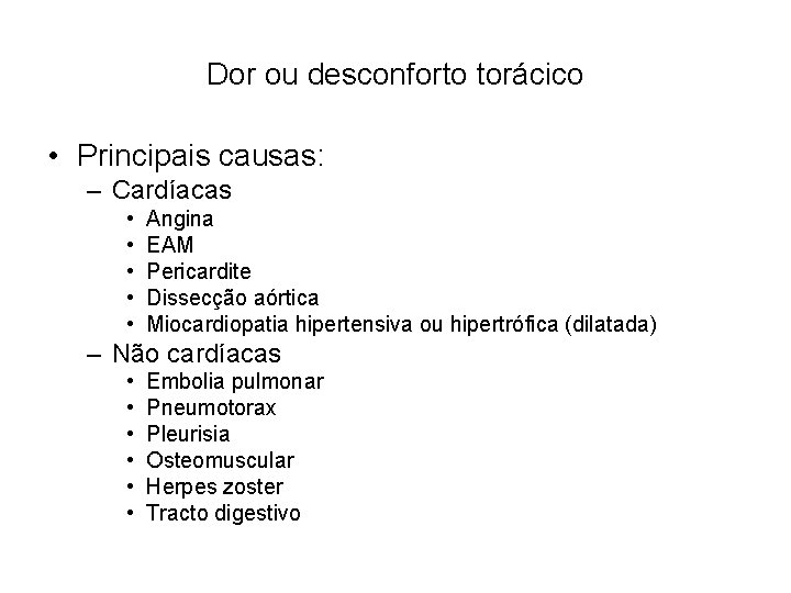 Dor ou desconforto torácico • Principais causas: – Cardíacas • • • Angina EAM