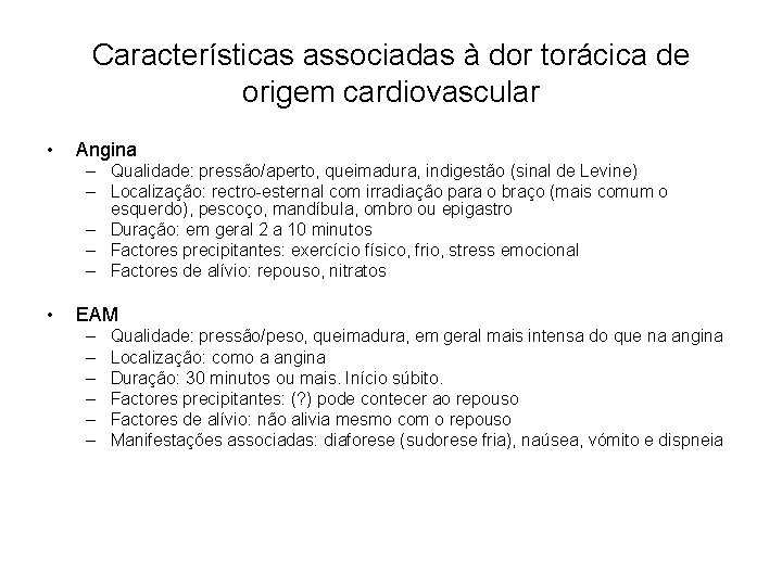 Características associadas à dor torácica de origem cardiovascular • Angina – Qualidade: pressão/aperto, queimadura,