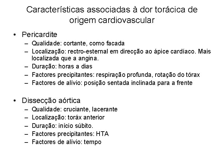 Características associadas à dor torácica de origem cardiovascular • Pericardite – Qualidade: cortante, como