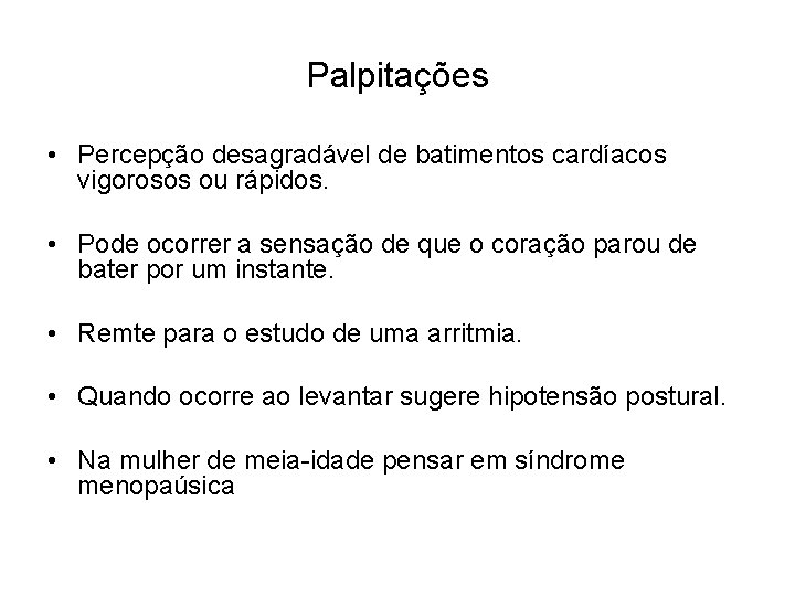 Palpitações • Percepção desagradável de batimentos cardíacos vigorosos ou rápidos. • Pode ocorrer a