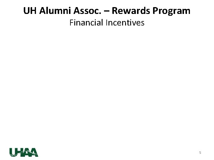 UH Alumni Assoc. – Rewards Program Financial Incentives 5 