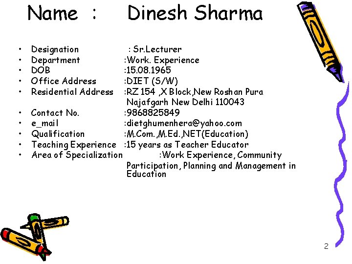 Name : • • • Dinesh Sharma Designation Department DOB Office Address Residential Address