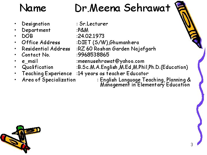 Name • • • Dr. Meena Sehrawat Designation : Sr. Lecturer Department : P&M