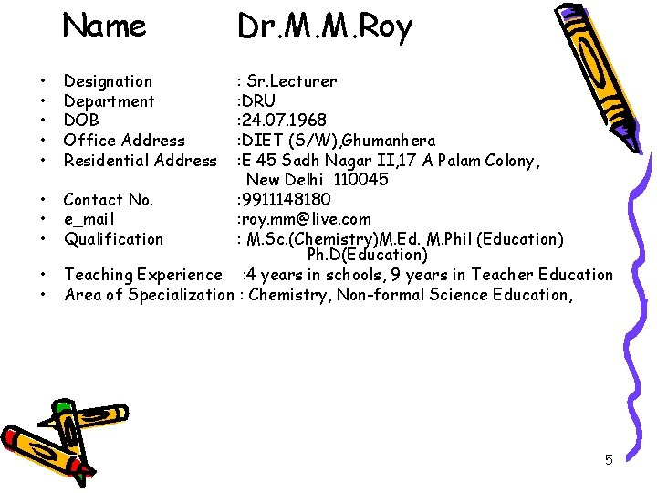 Name • • • Dr. M. M. Roy Designation Department DOB Office Address Residential