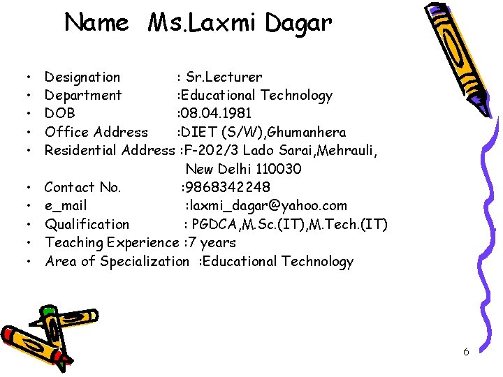 Name Ms. Laxmi Dagar • • • Designation : Sr. Lecturer Department : Educational