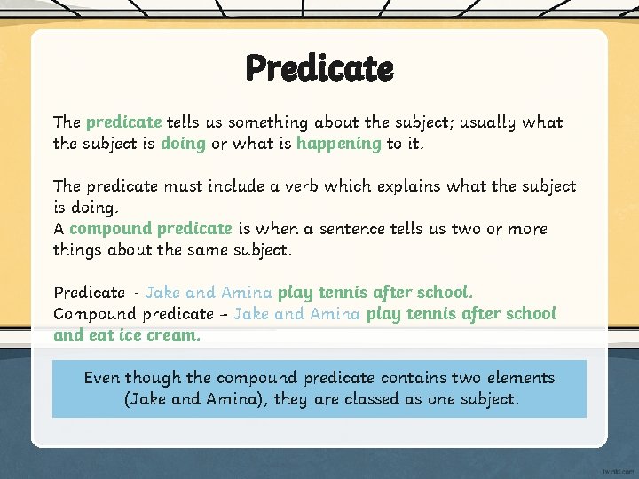 Predicate The predicate tells us something about the subject; usually what the subject is